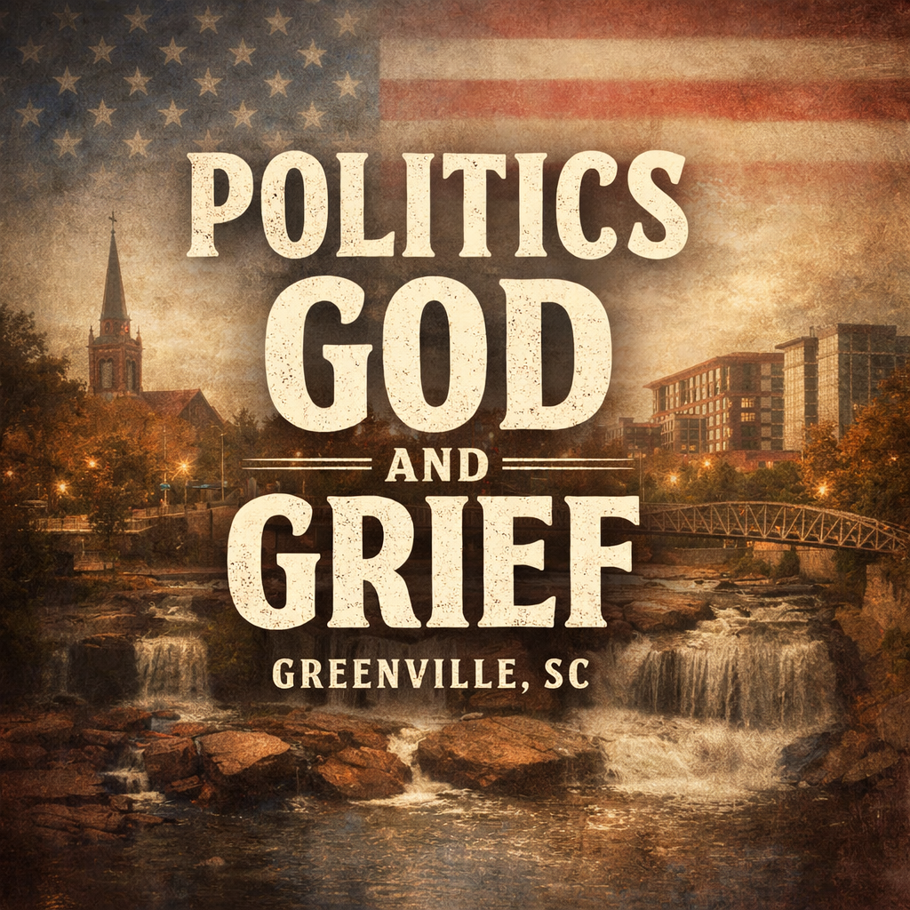 Centered text politics god and grief greenville sc